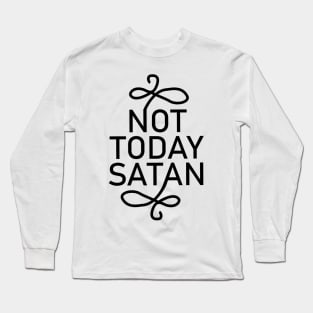 Not Today Satan Long Sleeve T-Shirt